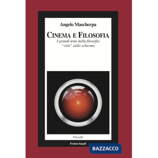 Cinema e filosofia. I grandi temi della filosofia «visti» sullo schermo