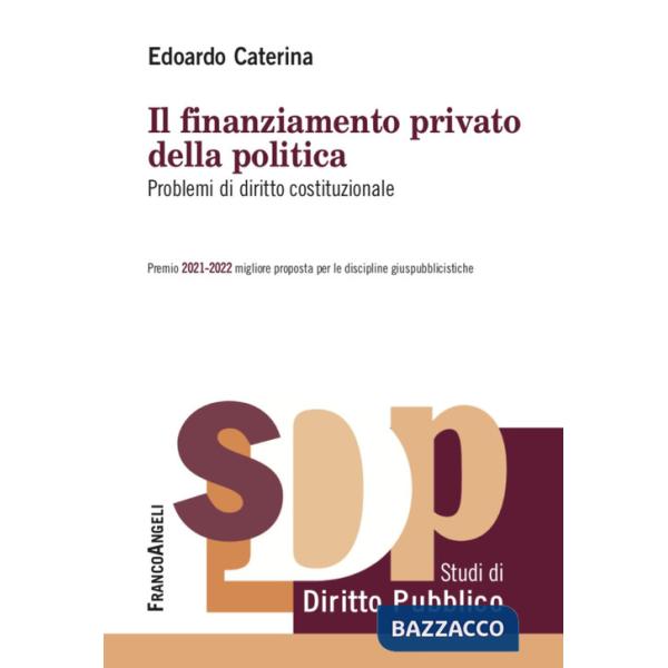 Finanziamento privato della politica. Problemi di diritto costituzionale (Il)