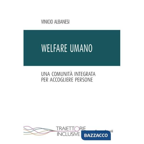 Welfare umano. Una comunità integrata per accogliere persone