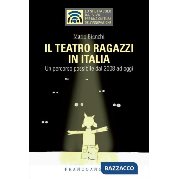 Teatro ragazzi in Italia. Un percorso possibile dal 2008 ad oggi (Il)