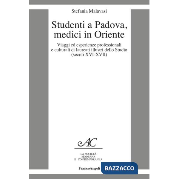 Studenti a Padova, medici in Oriente. Viaggi ed esperienze professionali e culturali di laureati illustri dello Studio (secoli X
