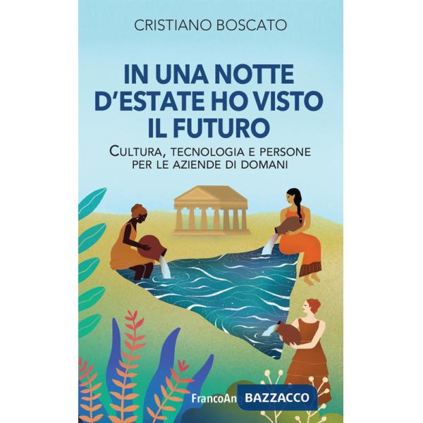In una notte d'estate ho visto il futuro. Cultura, tecnologia e persone per le aziende di domani