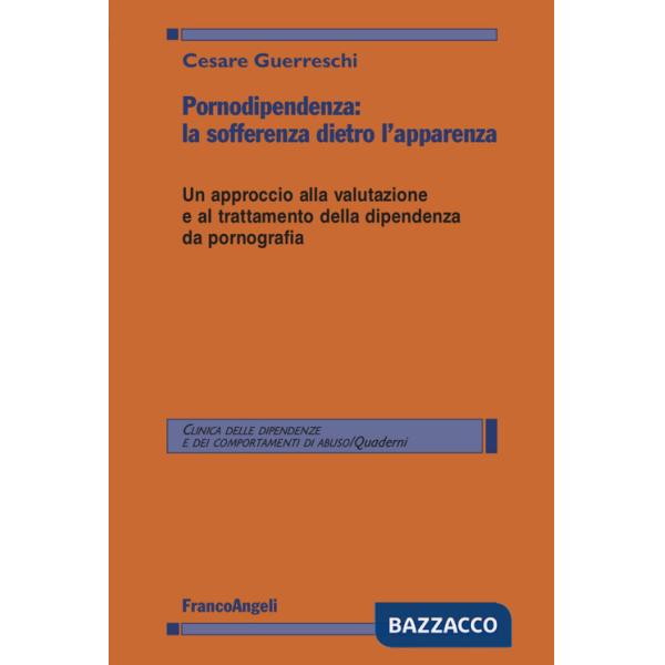 Pornodipendenza: la sofferenza dietro l'apparenza. Un approccio alla valutazione e al trattamento della dipendenza da pornografi