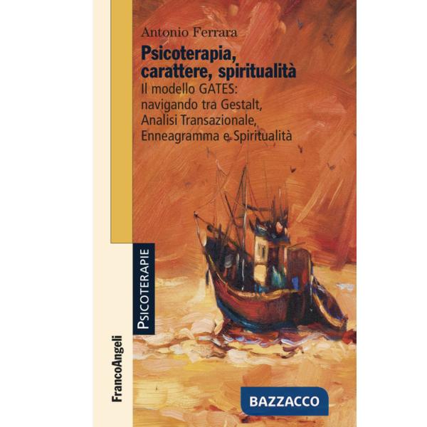 Psicoterapia, carattere, spiritualità. Il modello GATES: navigando tra Gestalt, analisi transazionale, enneagramma e spiritualit