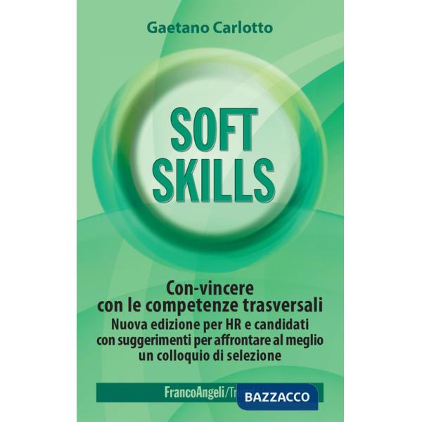 Soft skills. Con-vincere con le competenze trasversali. Nuova edizione per HR e candidati con suggerimenti per affrontare al meg