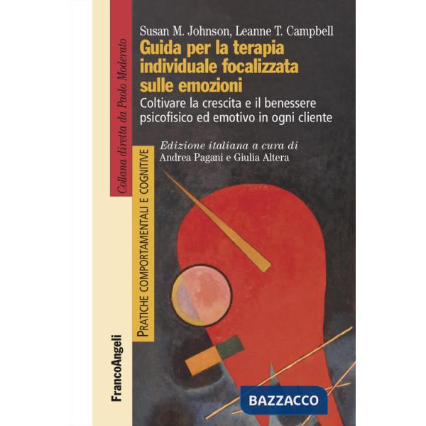 Guida per la terapia individuale focalizzata sulle emozioni. Coltivare la crescita e il benessere psicofisico ed emotivo in ogni