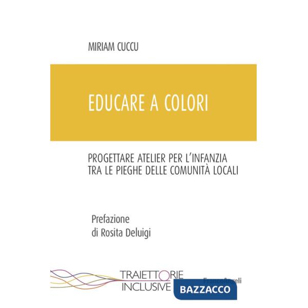 Educare a colori. Progettare atelier per l'infanzia tra le pieghe delle comunità locali