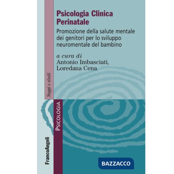 Psicologia clinica perinatale. Promozione della salute mentale dei genitori per lo sviluppo neuromentale del bambino
