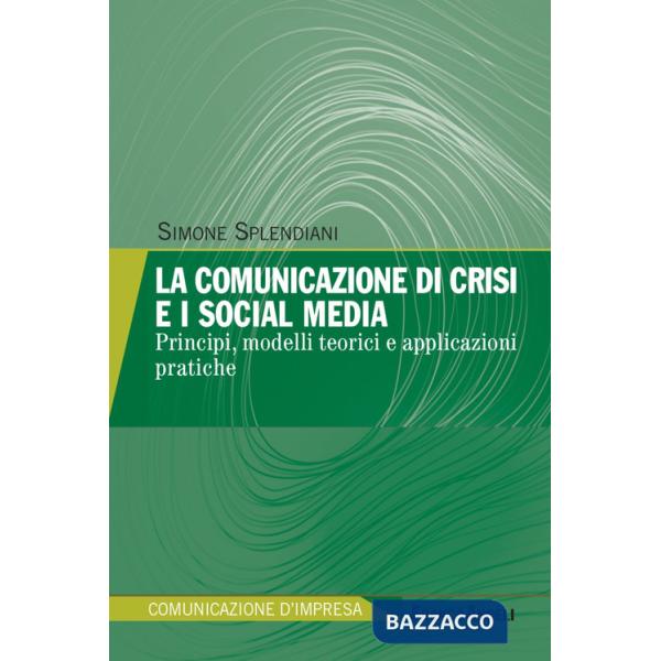 Comunicazione di crisi e i social media. Principi, modelli teorici e applicazioni pratiche (La)