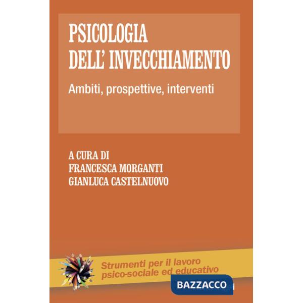 Psicologia dell'invecchiamento. Ambiti, prospettive, interventi
