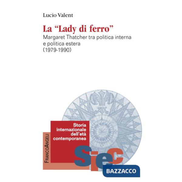 «Lady di Ferro». Margaret Thatcher tra politica interna e politica estera 1979-1990 (La)