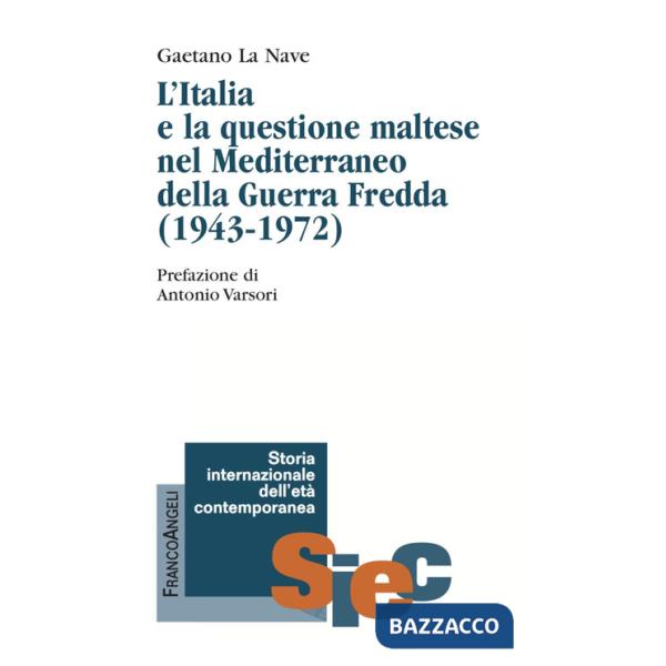 «Non possiamo disinteressarci». L'Italia e la questione maltese nel Mediterraneo della Guerra Fredda (1943-1972)