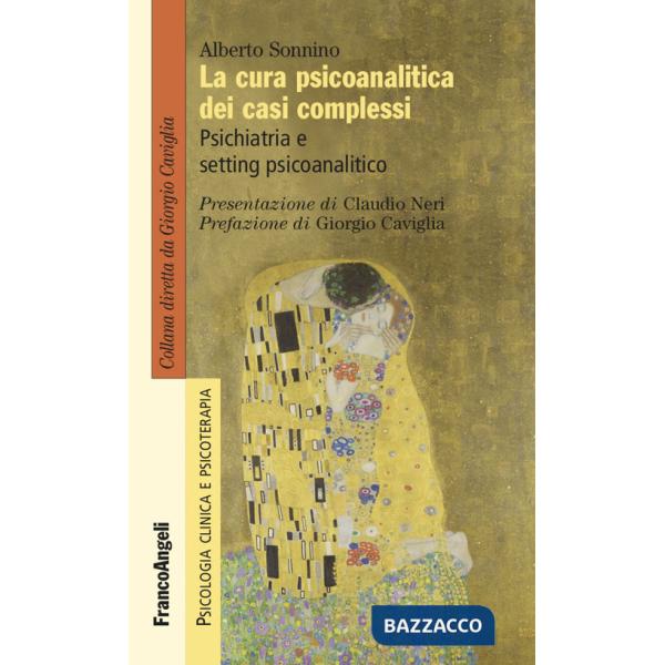 Cura psicoanalitica dei casi complessi. Psichiatria e setting psicoanalitico (La)