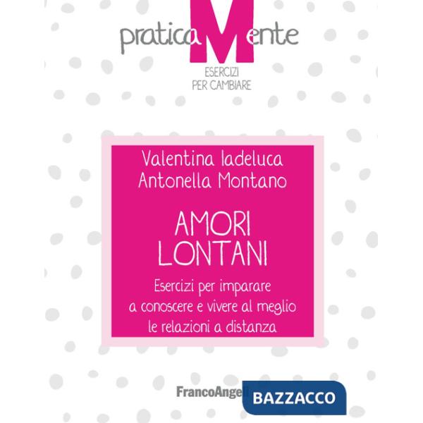 Amori lontani. Esercizi per imparare a conoscere e vivere al meglio le relazioni a distanza