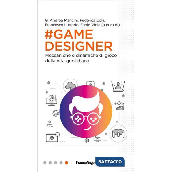 Game designer. Meccaniche e dinamiche di gioco della vita quotidiana