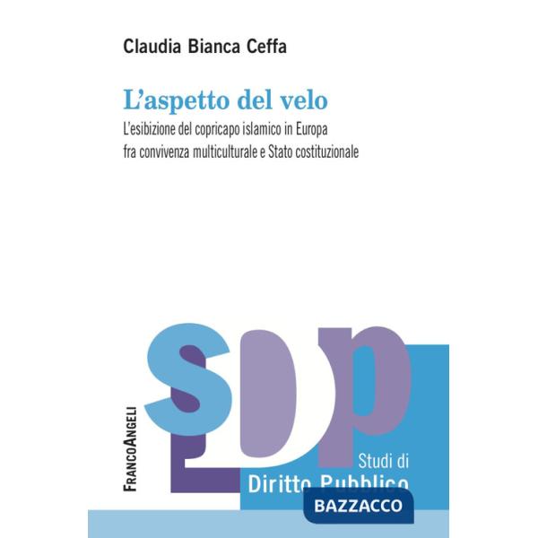 Aspetto del velo. L'esibizione del copricapo islamico in Europa fra convivenza multiculutrale e Stato costituzionale (L')