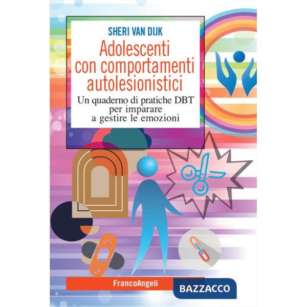Adolescenti con comportamenti autolesionistici. Un quaderno di pratiche DBT per imparare a gestire le emozioni