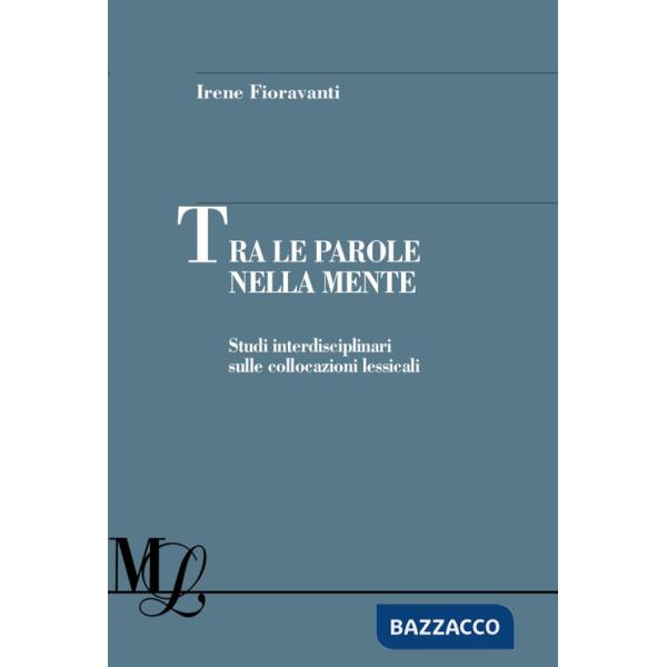 Tra le parole nella mente. Studi interdisciplinari sulle collocazioni lessicali