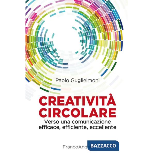 Creatività circolare. Verso una comunicazione efficace, efficiente, eccellente