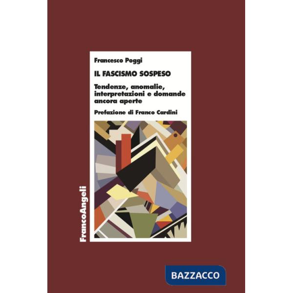 Fascismo sospeso. Tendenze, anomalie, interpretazioni e domande ancora aperte (Il)