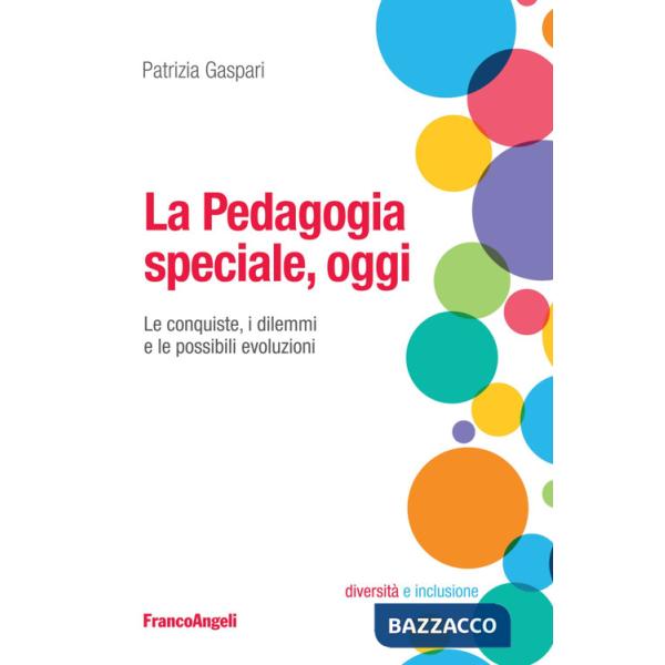 Pedagogia speciale, oggi. Le conquiste, i dilemmi e le possibili evoluzioni (La)