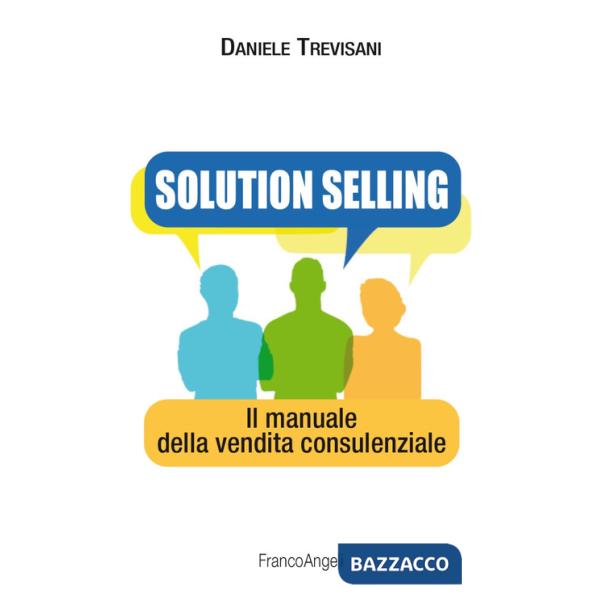 Solution selling. Il manuale della vendita consulenziale