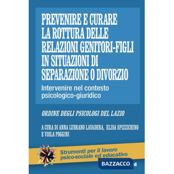 Prevenire e curare la rottura delle relazioni genitore-figli in situazioni di separazione o divorzio. Intervenire nel contesto p