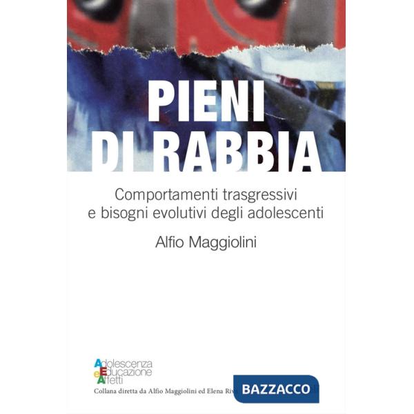 Pieni di rabbia. Comportamenti trasgressivi e bisogni evolutivi negli adolescenti