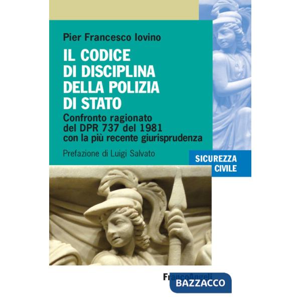 Codice di disciplina della Polizia di Stato. Confronto ragionato del DPR 737 del 1981 con la più recente giurisprudenza (Il)