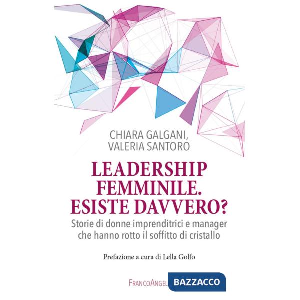 Leadership femminile: esiste davvero? Storie di donne imprenditrici e manager che hanno rotto il soffitto di cristallo