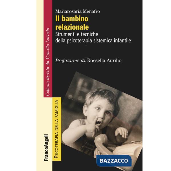 Bambino relazionale. Strumenti e tecniche della psicoterapia sistemica infantile (Il)