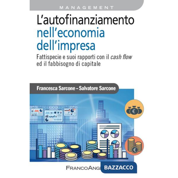 Autofinanziamento nell'economia dell'impresa. Fattispecie e suoi rapporti con il cash flow ed il fabbisogno di capitale (L')