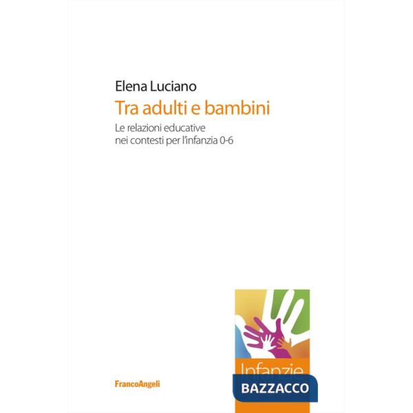 Tra adulti e bambini. Le relazioni educative nei contesti per l'infanzia 0-6