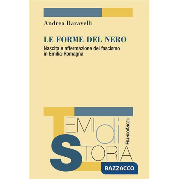 Forme del nero. Nascita e affermazione del fascismo in Emilia-Romagna (Le)