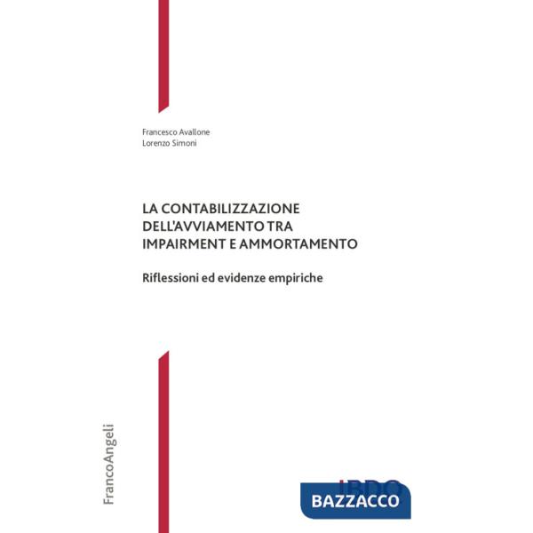 Contabilizzazione dell'avviamento tra impairment e ammortamento. Riflessioni ed evidenze empiriche (La)