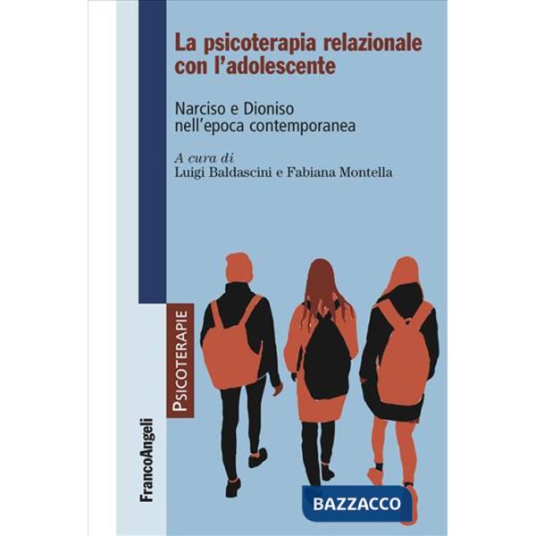 Psicoterapia relazionale con l'adolescente. Narciso e Dioniso nell'epoca contemporanea (La)