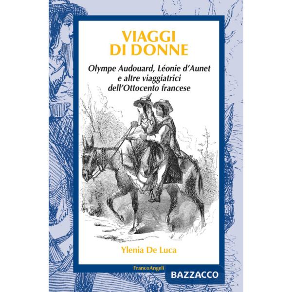 Viaggi di donne. Olympe Audouard, Léonie d'Aunet e altre viaggiatrici dell'Ottocento francese