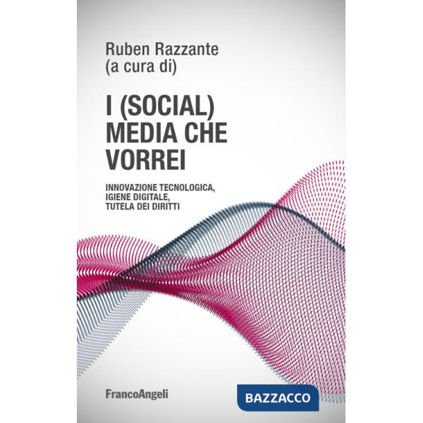 (social) media che vorrei. Innovazione tecnologica, igiene digitale, tutela dei diritti (I)