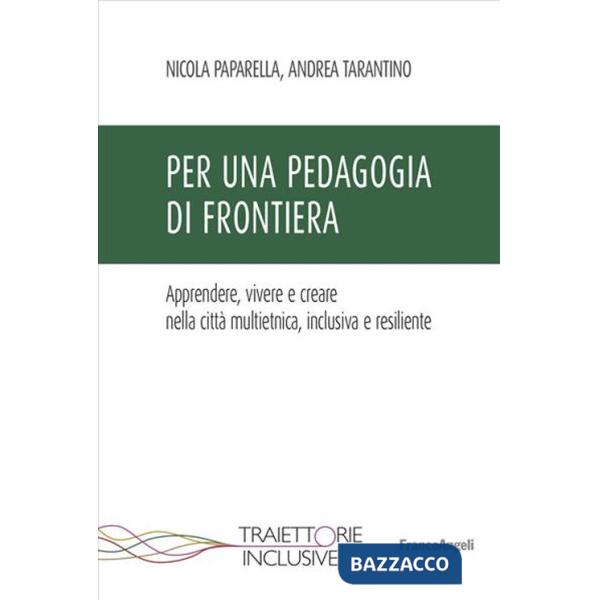 Per una pedagogia di frontiera. Apprendere, vivere e creare nella città multietnica, inclusiva e resiliente