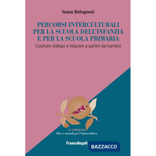 Percorsi interculturali per la scuola dell'infanzia e per la scuola primaria. Costruire dialogo e relazioni a partire dai bambin