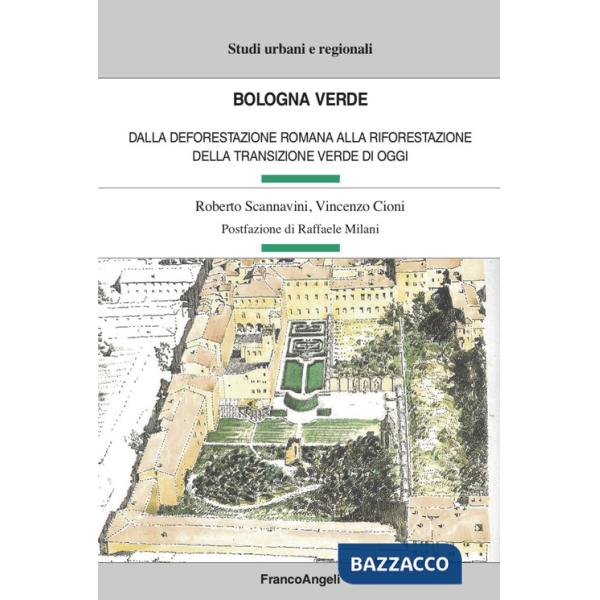 Bologna verde. Dalla deforestazione romana alla riforestazione della Transizione Verde di oggi