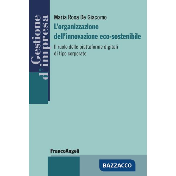 Organizzazione dell'innovazione eco-sostenibile. Il ruolo delle piattaforme digitali di tipo corporate (L')