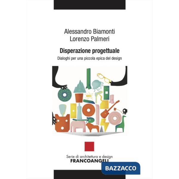 Disperazione progettuale. Dialoghi per una piccola epica del design