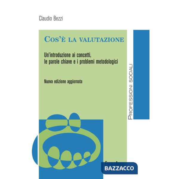 Cos'è la valutazione. Un'introduzione ai concetti, le parole chiave e i problemi metodologici. Nuova ediz.