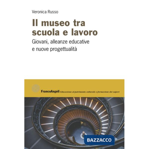 Museo tra scuola e lavoro. Giovani, alleanze educative e nuove progettualità (Il)