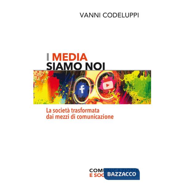 Media siamo noi. La società trasformata dai mezzi di comunicazione (I)