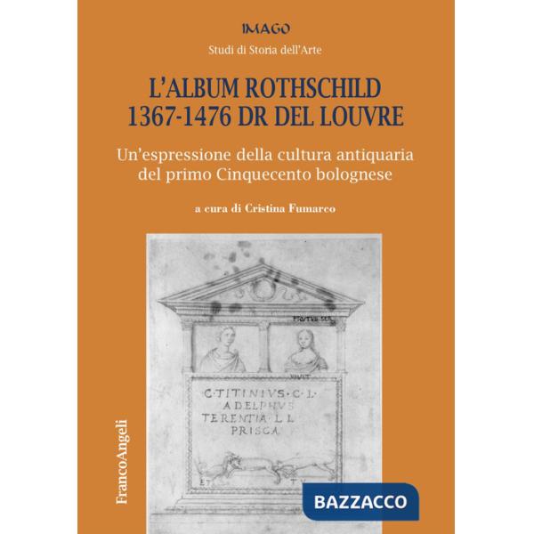 Album Rothschild 1367-1476 DR del Louvre. Un'espressione della cultura antiquaria del primo Cinquecento bolognese (L')