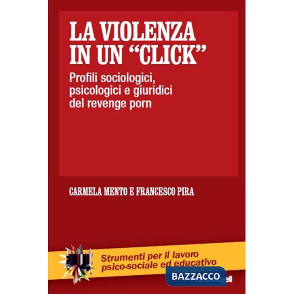 Violenza in un «click». Profili sociologici, psicologici e giuridici del revenge porn (La)