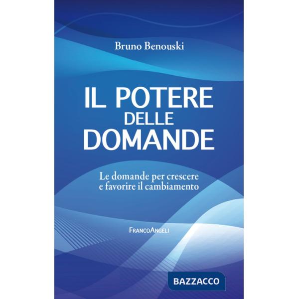 Potere delle domande. Le domande per crescere e favorire il cambiamento (Il)