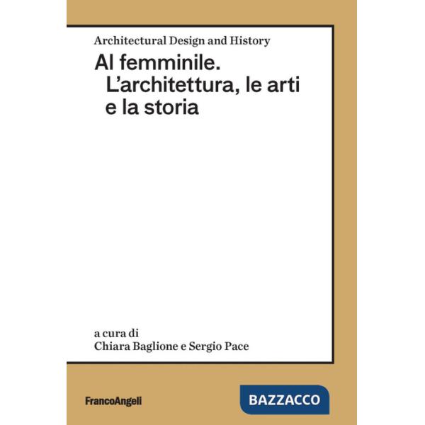 Al femminile. L'architettura, le arti e la storia
